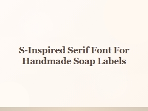S-Inspired Serif Font for Handmade Soap Labels