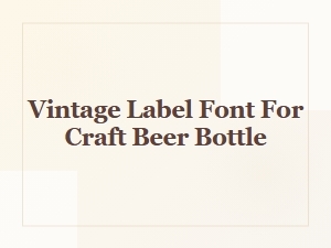 Vintage Label Font for Craft Beer Bottles