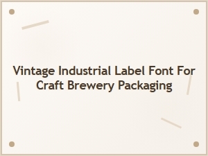 Vintage Industrial Font for Craft Brewery Labels