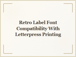 Retro Label Fonts for Letterpress Printing