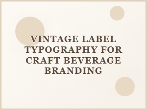 Mid-Century Typography for Craft Beverage Labels