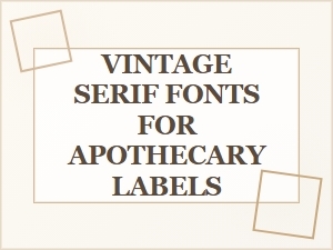 Vintage Serif Fonts for Apothecary Labels