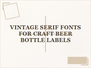 Vintage Serif Fonts for Craft Beer Labels